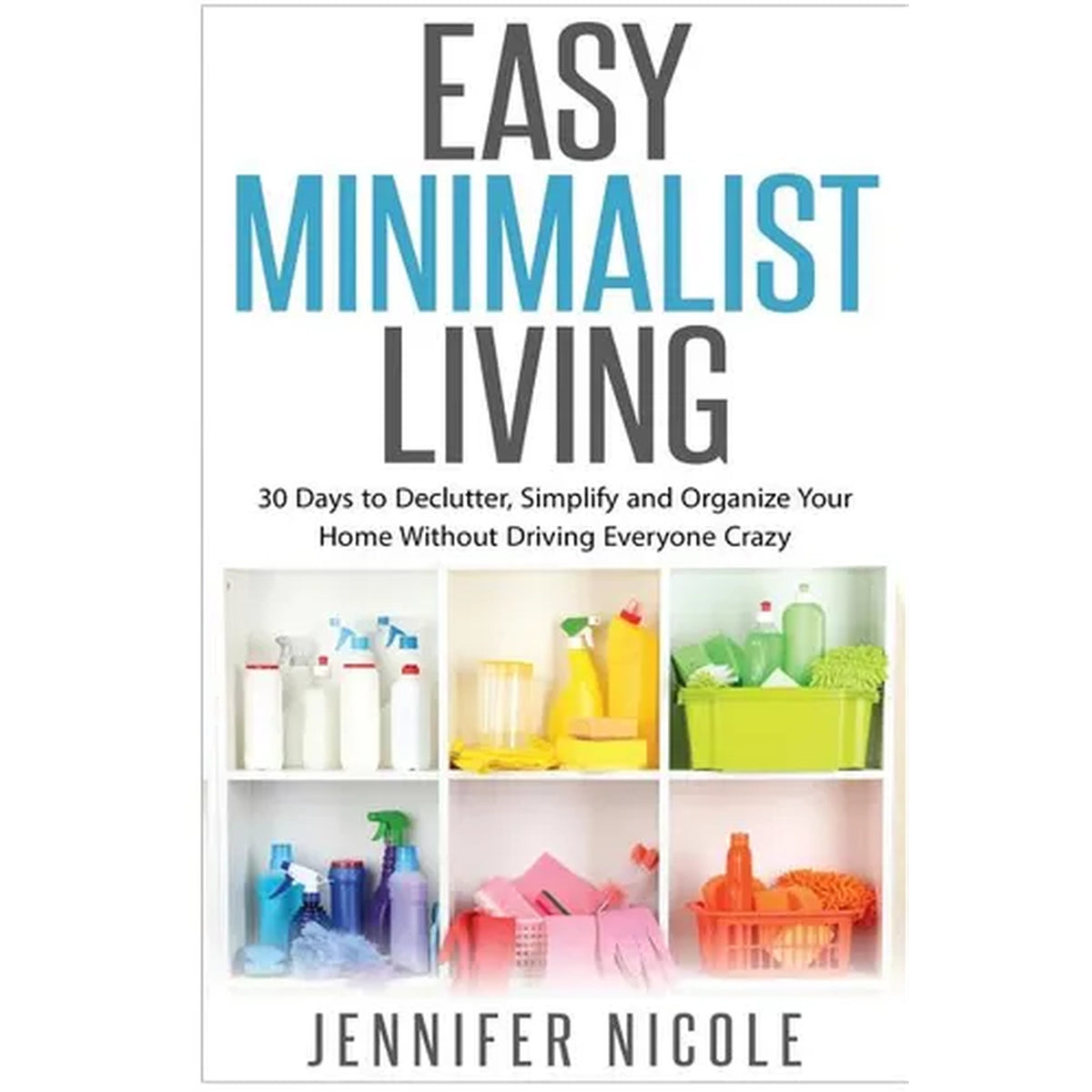 Easy Minimalist Living: 30 Days to Declutter (Paperback)